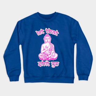 Let That Stuff Go Crewneck Sweatshirt